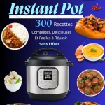 Livre de Cuisine Instant Pot – 300 Recettes Complètes, Délicieuses et Faciles à Réussir Sans Effort 1 71eZdeRFVbL. AC UF8941000 QL80 FMwebp